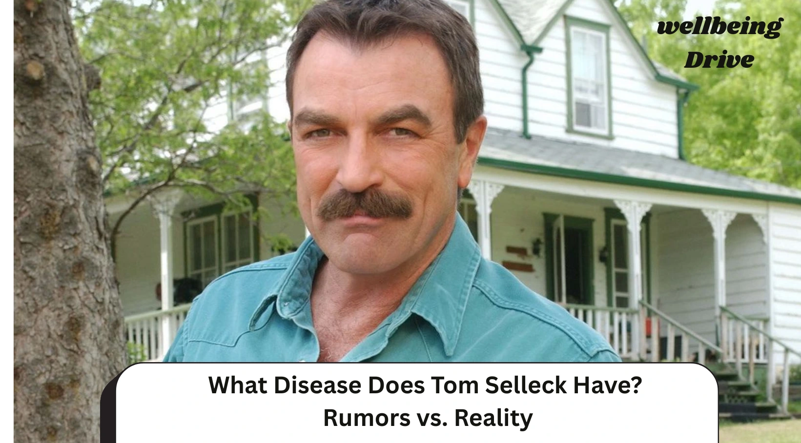 What Disease Does Tom Selleck Have? Rumors vs. Reality