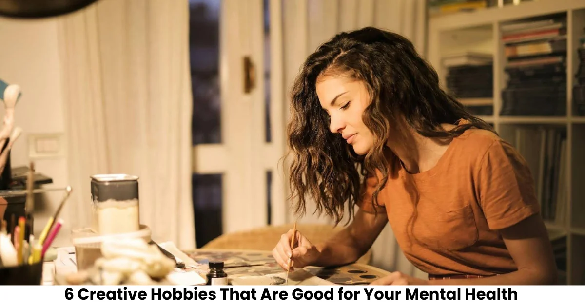6 Creative Hobbies That Are Surprisingly Good for Your Mental Health