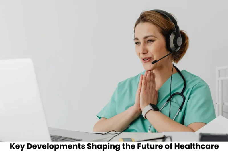 Important Developments Shaping the Future of Healthcare Today