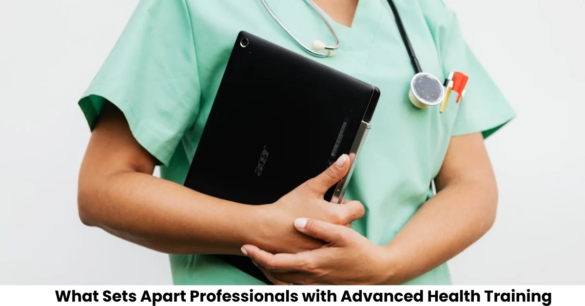 What Sets Apart Professionals with Advanced Health Training