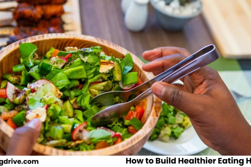 How to Build Healthier Eating Habits