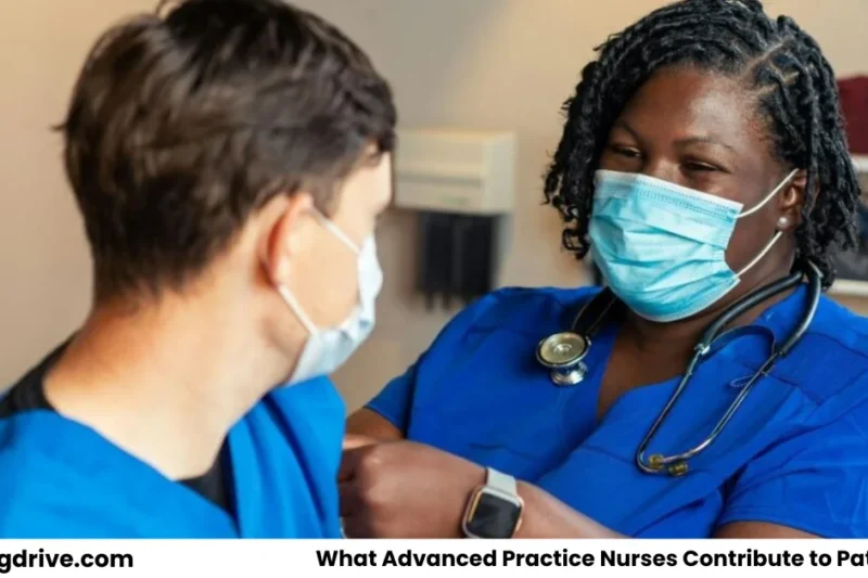 What Advanced Practice Nurses Contribute to Patient Care Today